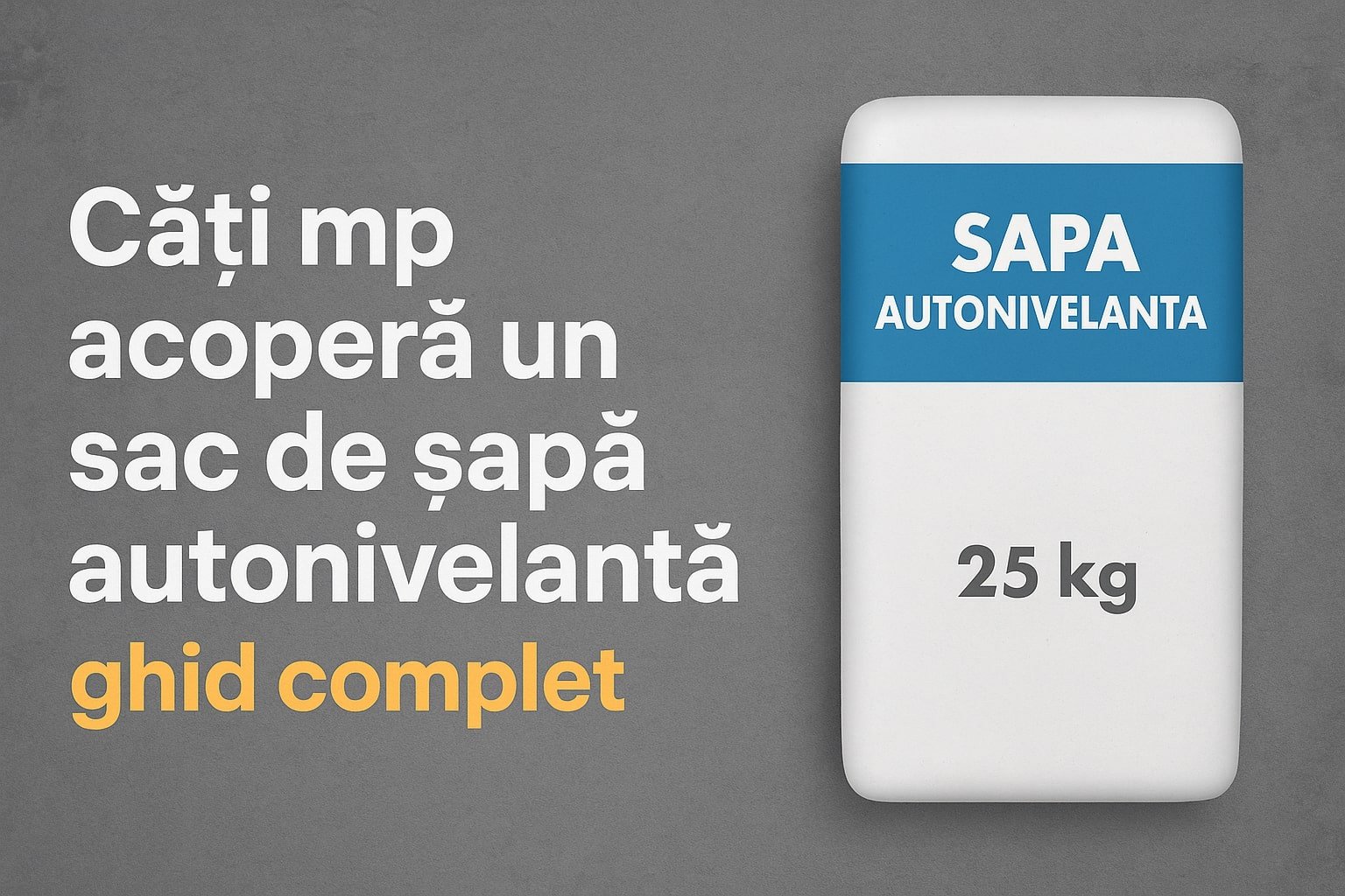 sac de șapă autonivelantă 25 kg pe fundal gri cu titlul câți mp2 acoperă un sac de șapă autonivelantă